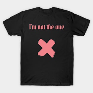 I'm not the one T-Shirt